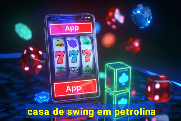 casa de swing em petrolina